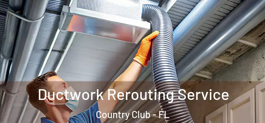 Ductwork Rerouting Service Country Club - FL