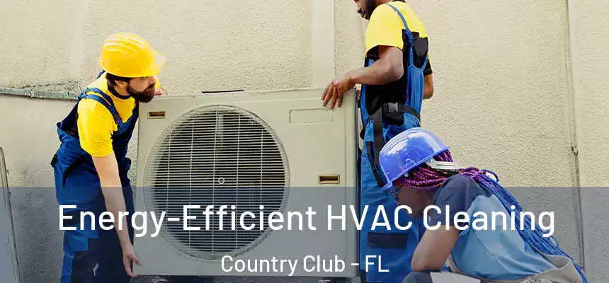 Energy-Efficient HVAC Cleaning Country Club - FL