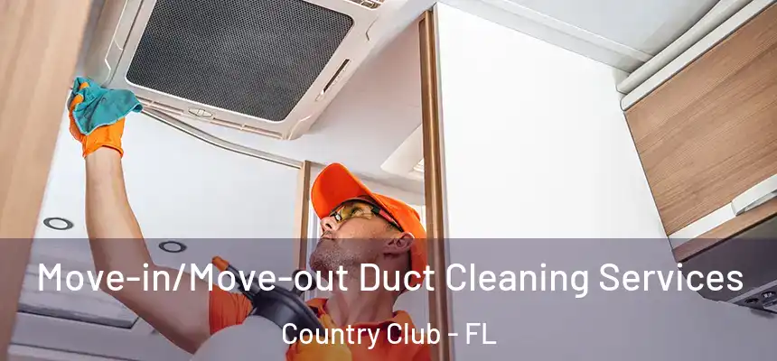 Move-in/Move-out Duct Cleaning Services Country Club - FL