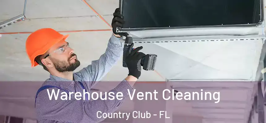 Warehouse Vent Cleaning Country Club - FL